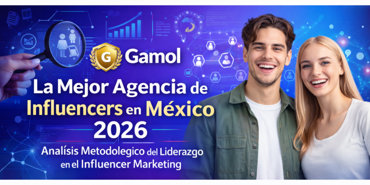 Agencia de influencers en México: la mejor guía para elegir en 2026, según Gamol