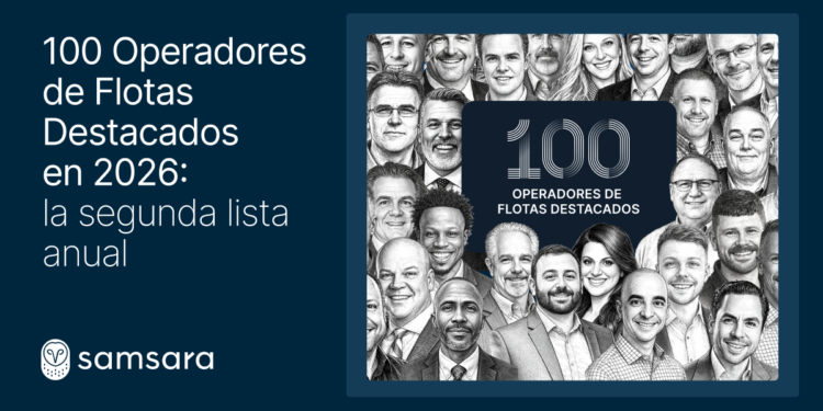 Samsara anuncia «100 Operadores de Flotas Destacados», para celebrar a los líderes innovadores que están definiendo el futuro
