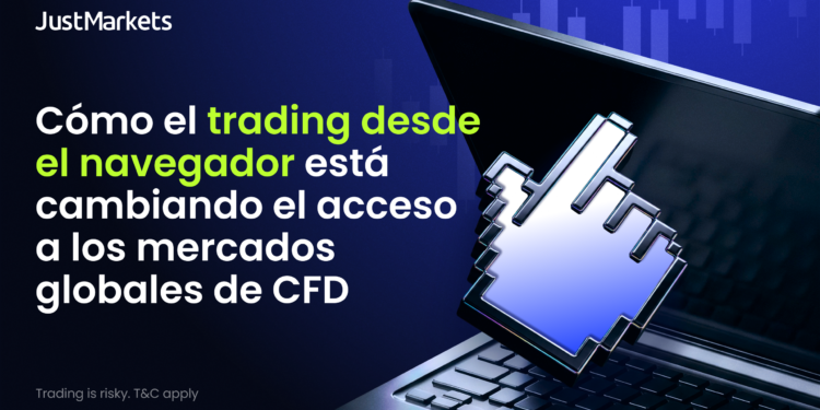 JustMarkets explica cómo el trading desde el navegador impacta en el acceso a los mercados globales de CFD